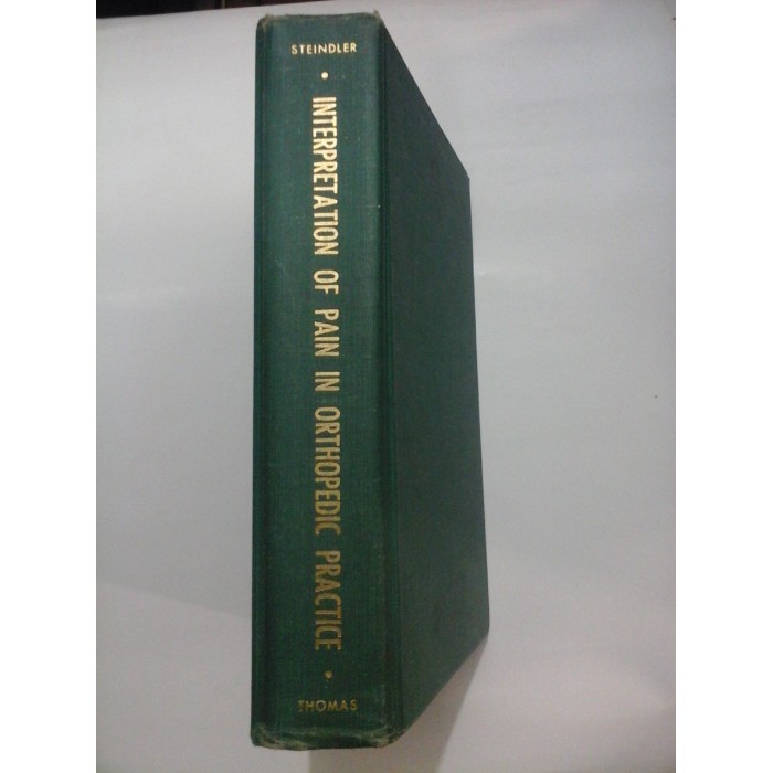 LECTURES ON  THE  INTERPRETATION  OF  PAIN  IN  ORTHOPEDIC  PRACTICE (prelegeri despre interpretarea durerii in practica ortopedica) -  Arthur  STEINDLER  - 